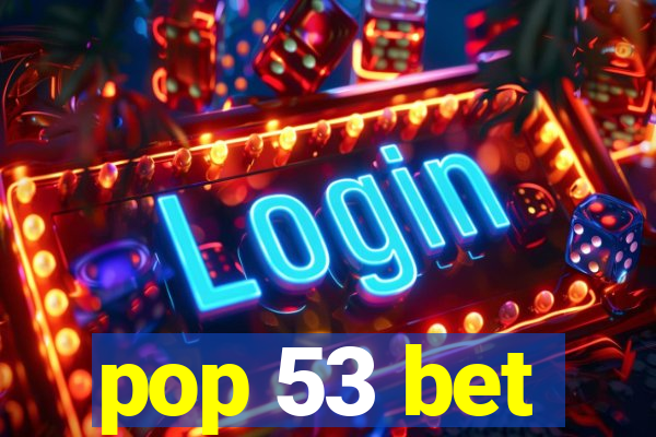 pop 53 bet